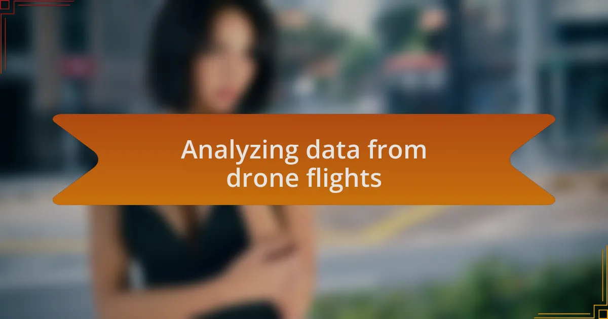 Analyzing data from drone flights