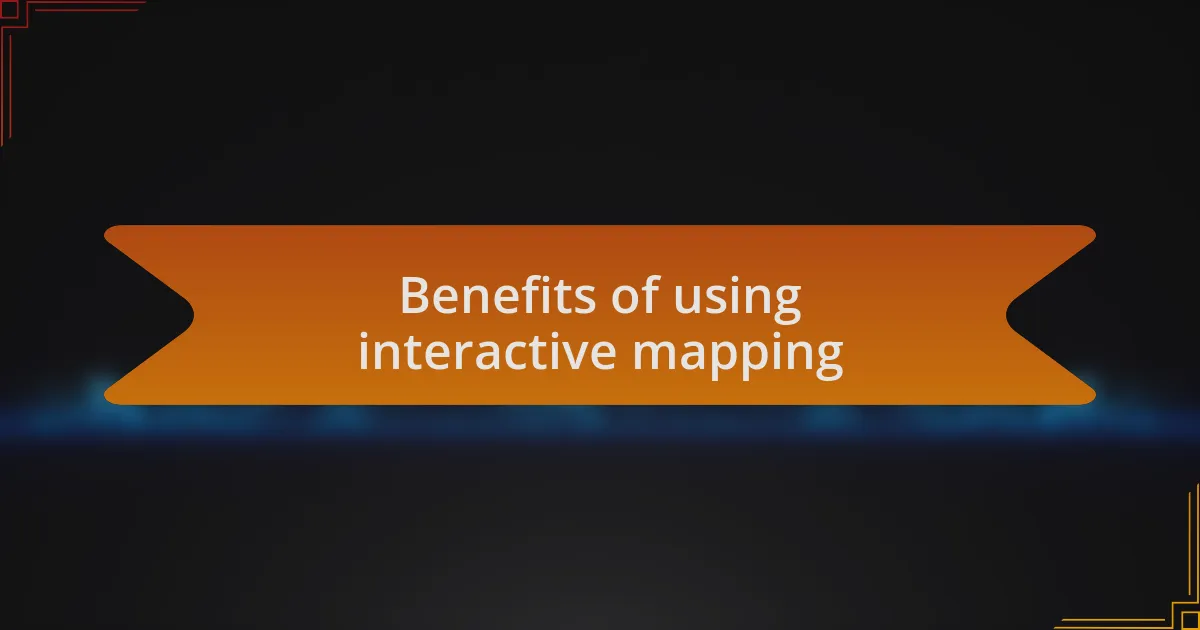 Benefits of using interactive mapping