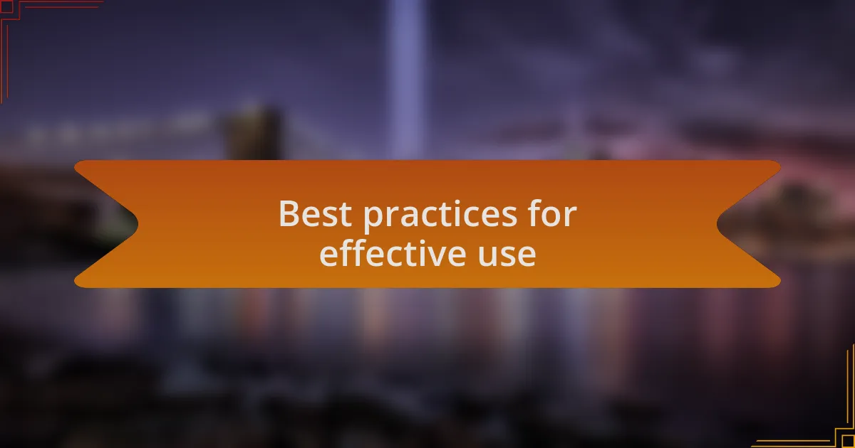 Best practices for effective use