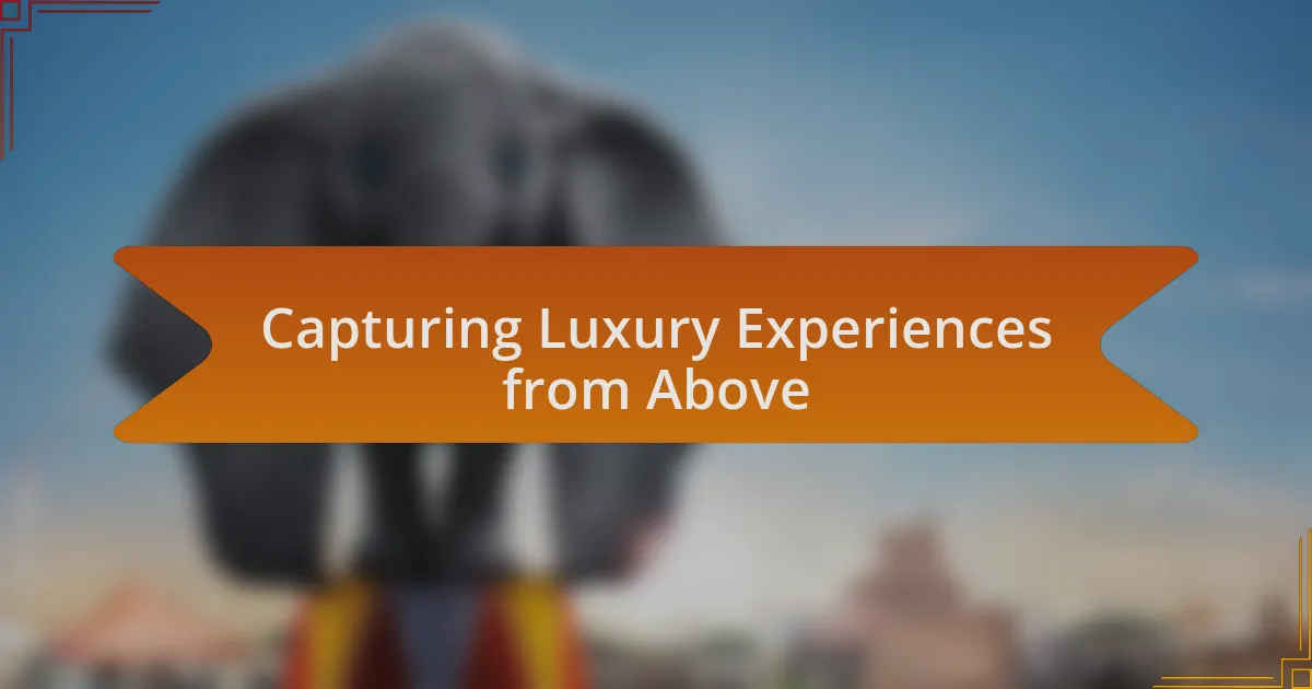 Capturing Luxury Experiences from Above