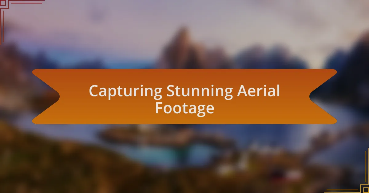Capturing Stunning Aerial Footage