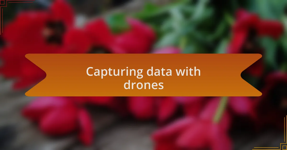 Capturing data with drones