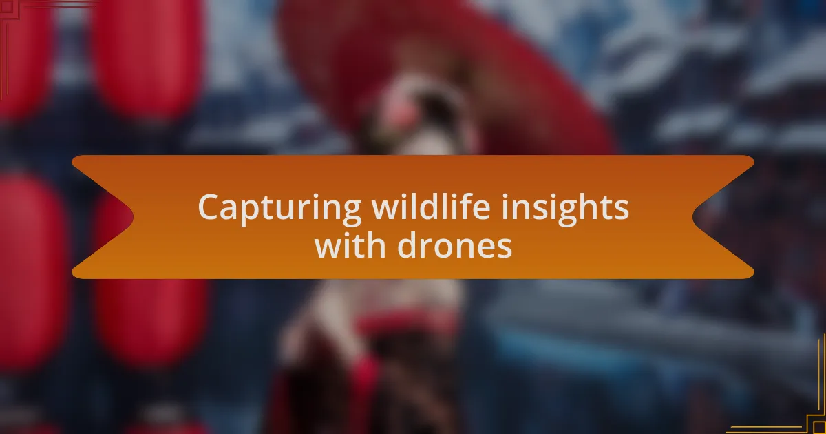 Capturing wildlife insights with drones