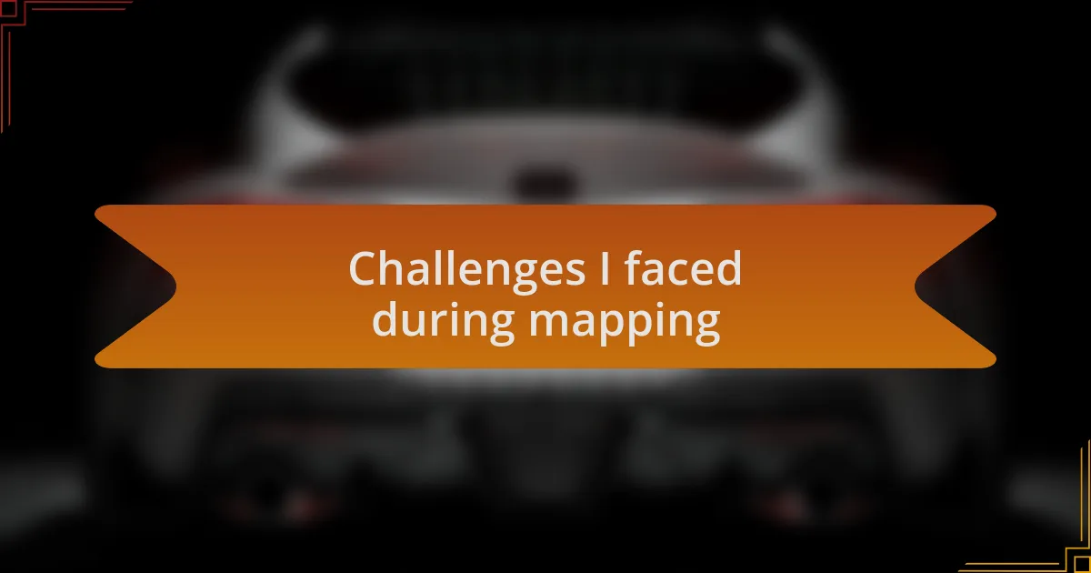 Challenges I faced during mapping