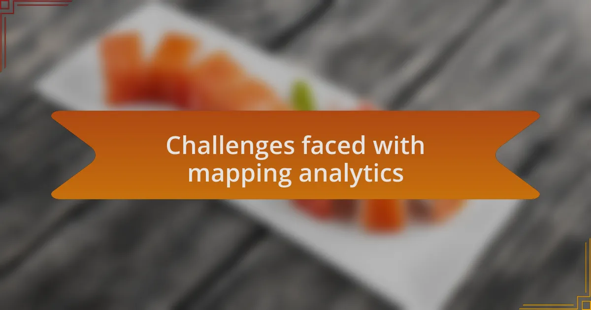 Challenges faced with mapping analytics