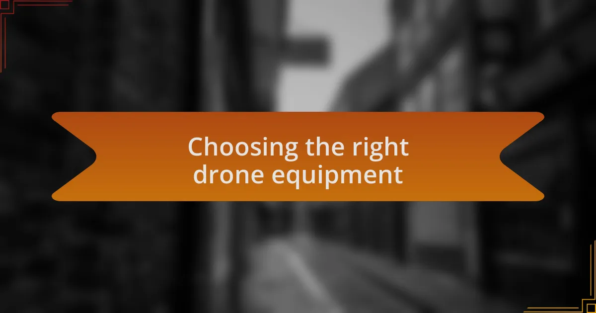 Choosing the right drone equipment