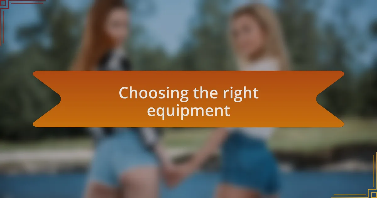 Choosing the right equipment