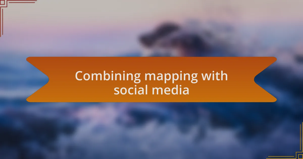 Combining mapping with social media