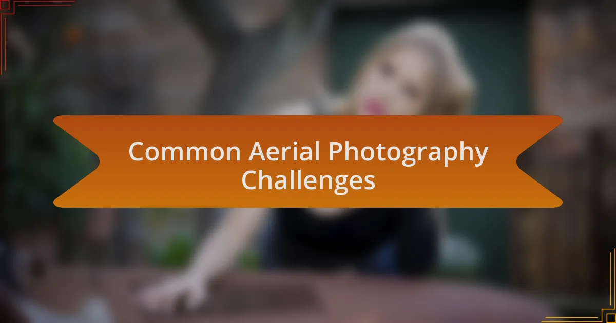 Common Aerial Photography Challenges