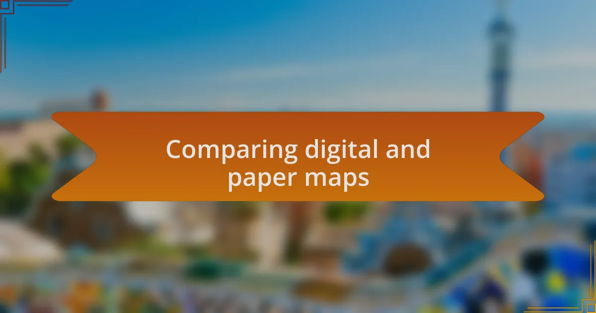 Comparing digital and paper maps