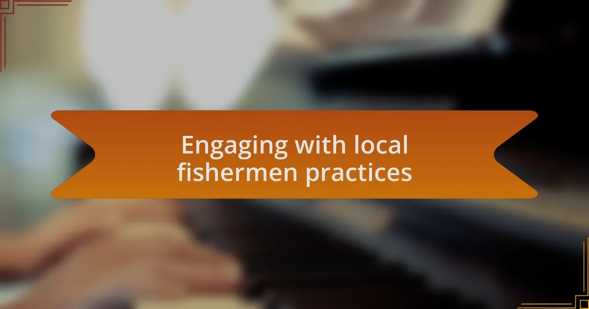 Engaging with local fishermen practices