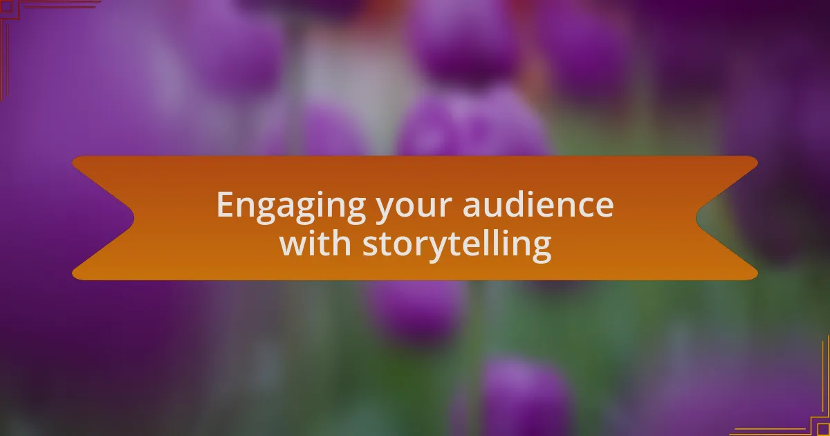 Engaging your audience with storytelling