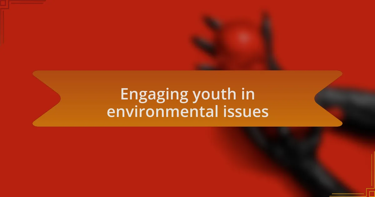 Engaging youth in environmental issues