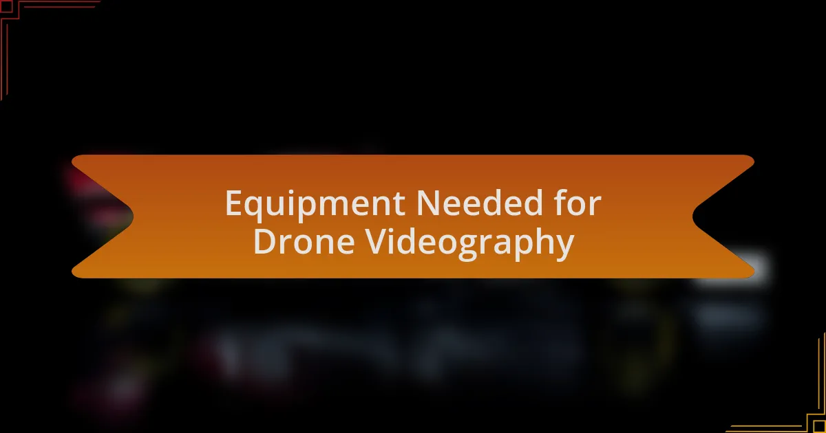 Equipment Needed for Drone Videography
