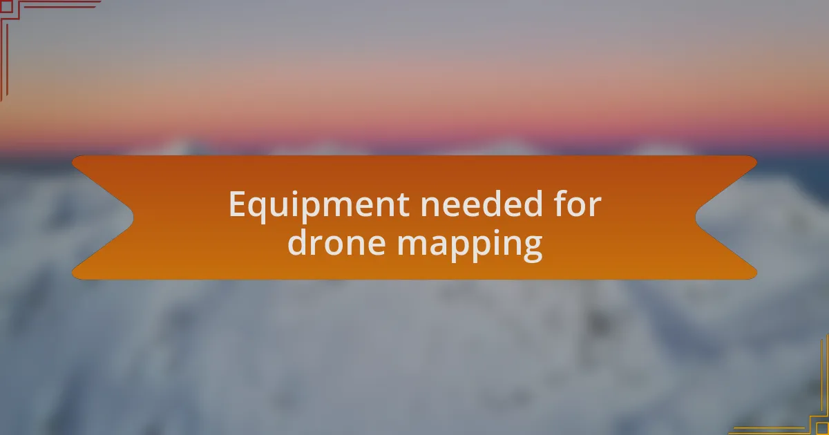Equipment needed for drone mapping