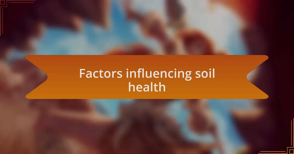 Factors influencing soil health