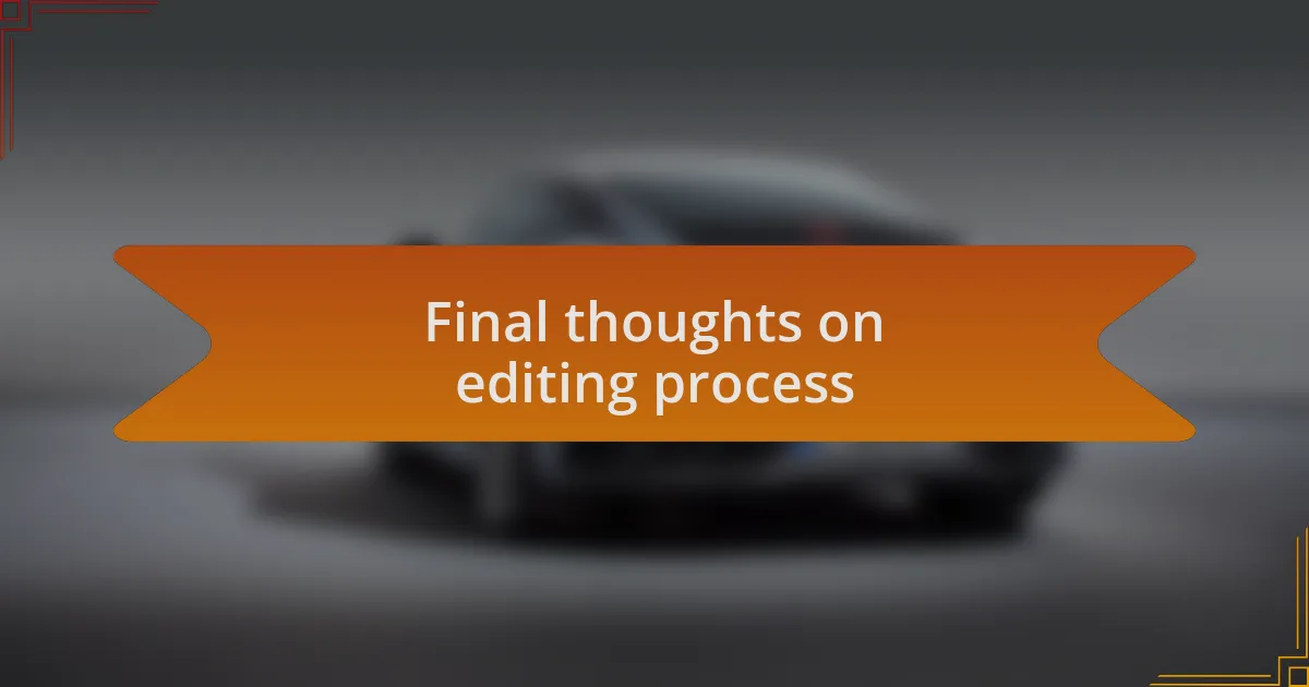 Final thoughts on editing process