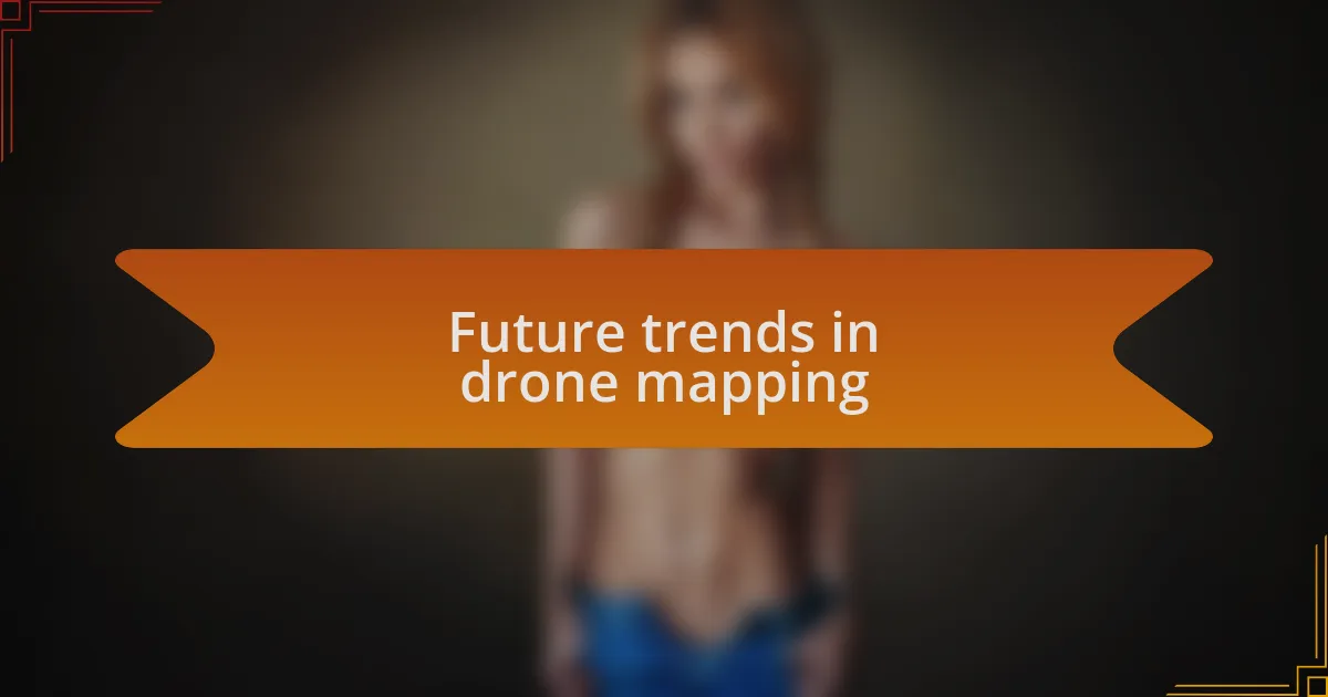 Future trends in drone mapping