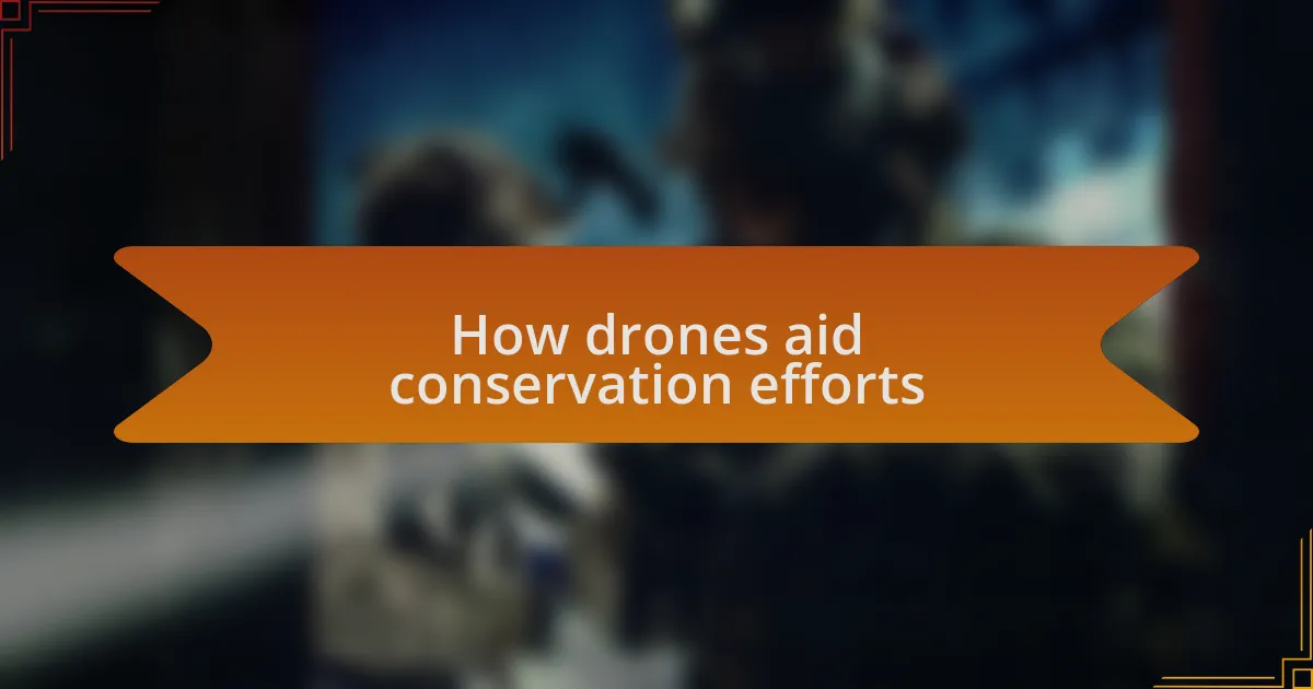 How drones aid conservation efforts