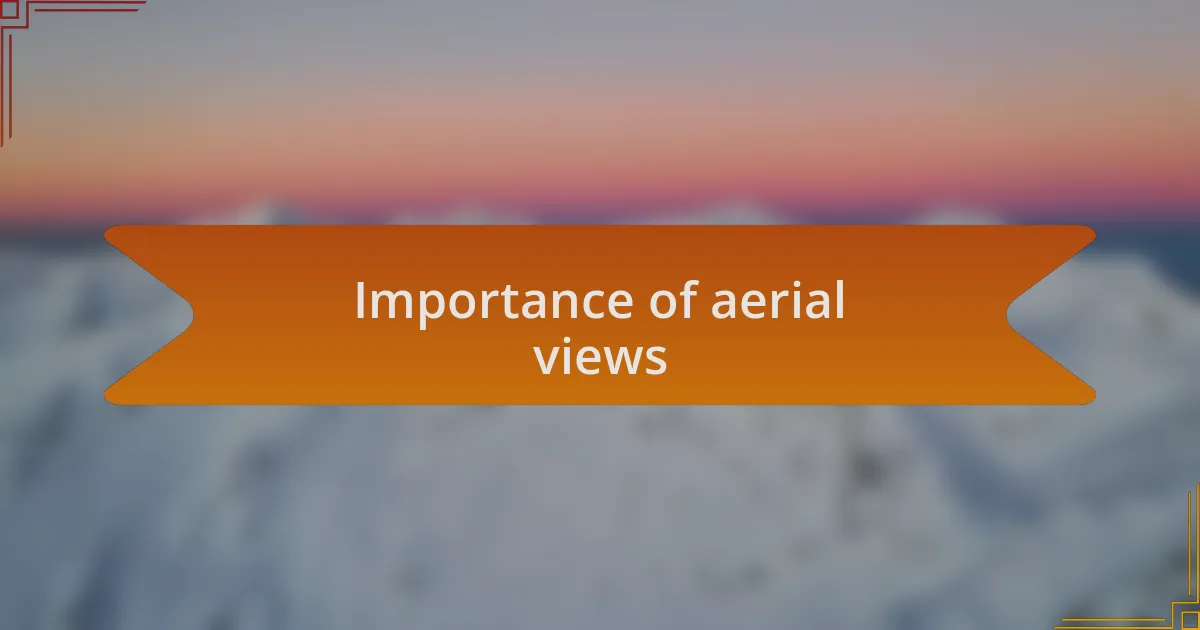 Importance of aerial views