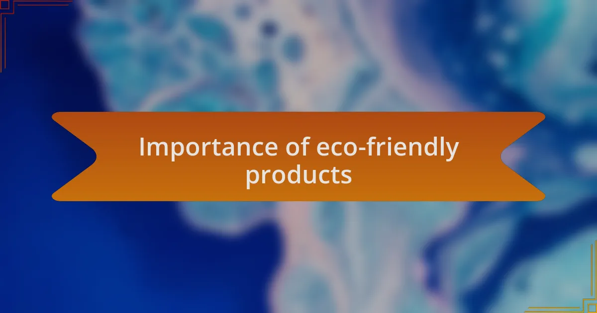 Importance of eco-friendly products