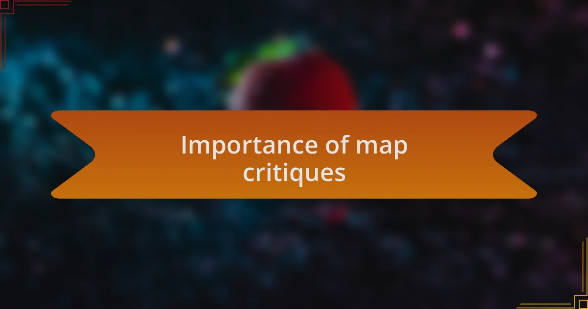 Importance of map critiques