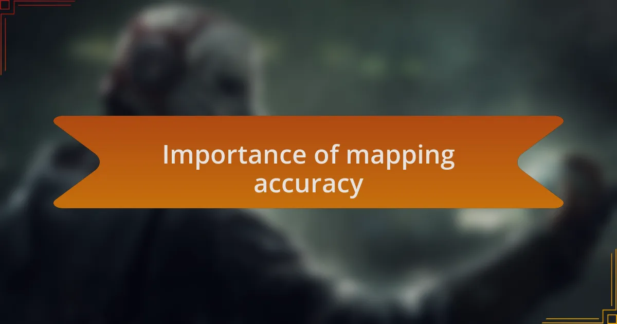 Importance of mapping accuracy