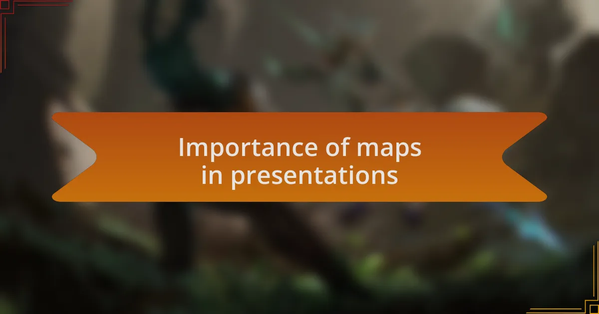 Importance of maps in presentations