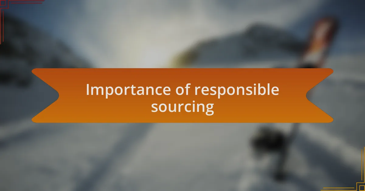 Importance of responsible sourcing