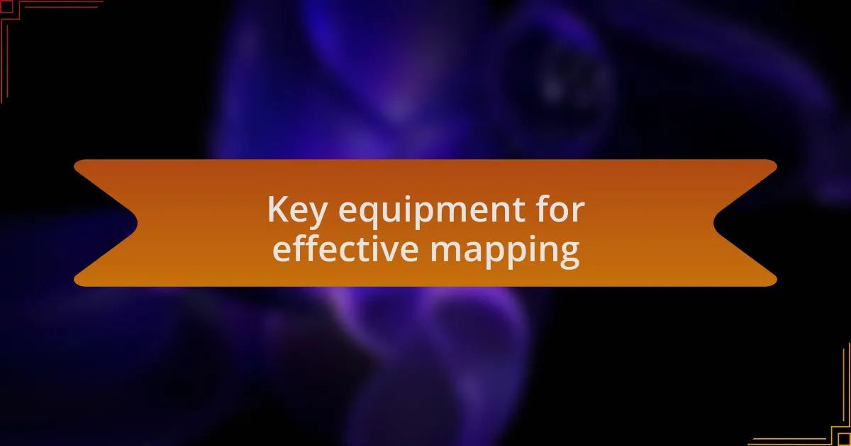 Key equipment for effective mapping