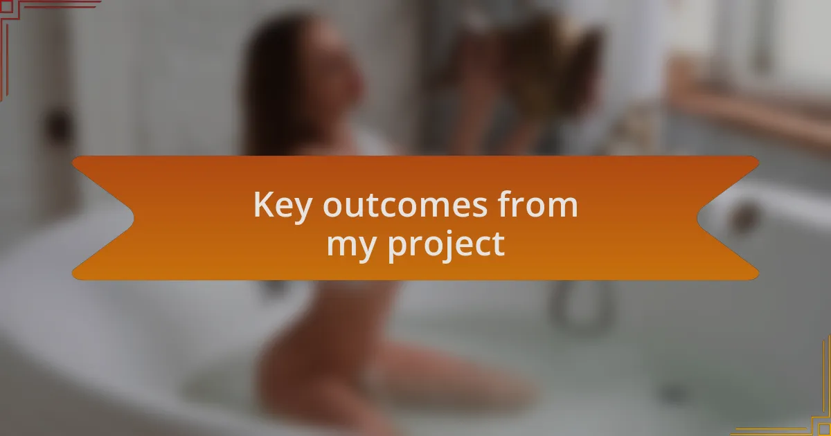 Key outcomes from my project