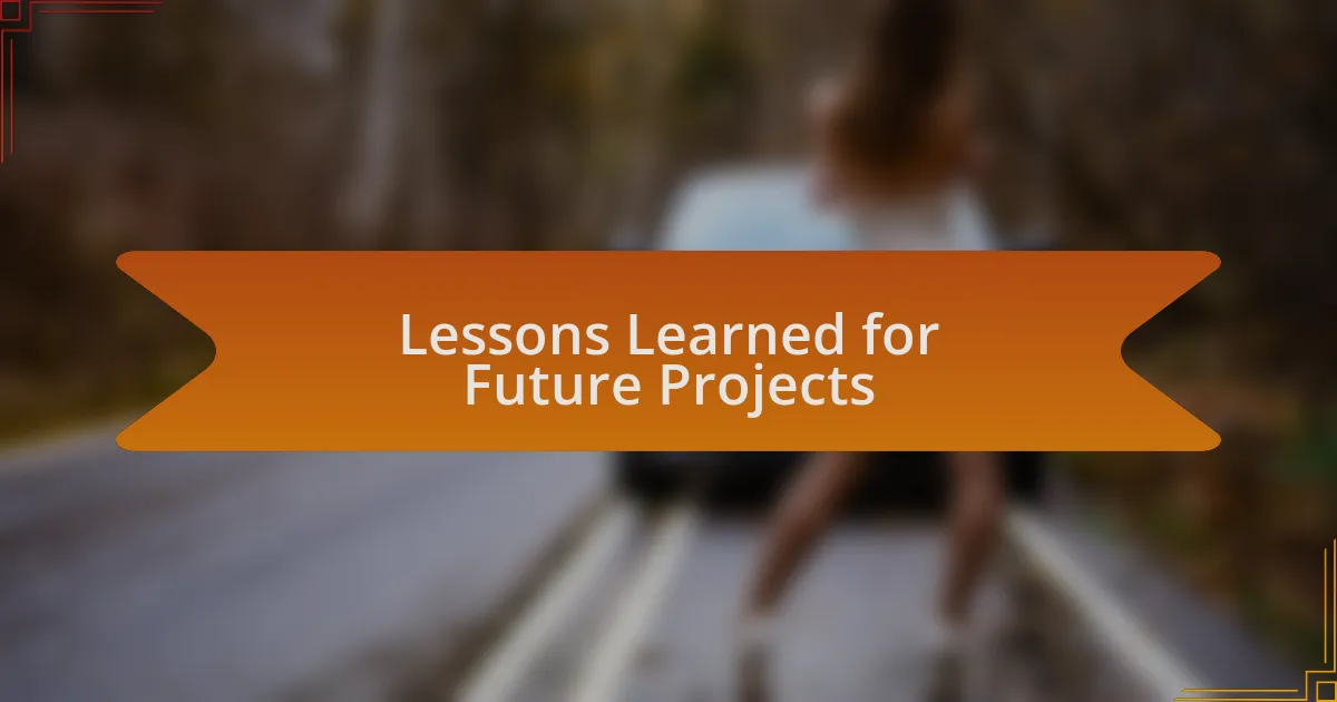 Lessons Learned for Future Projects