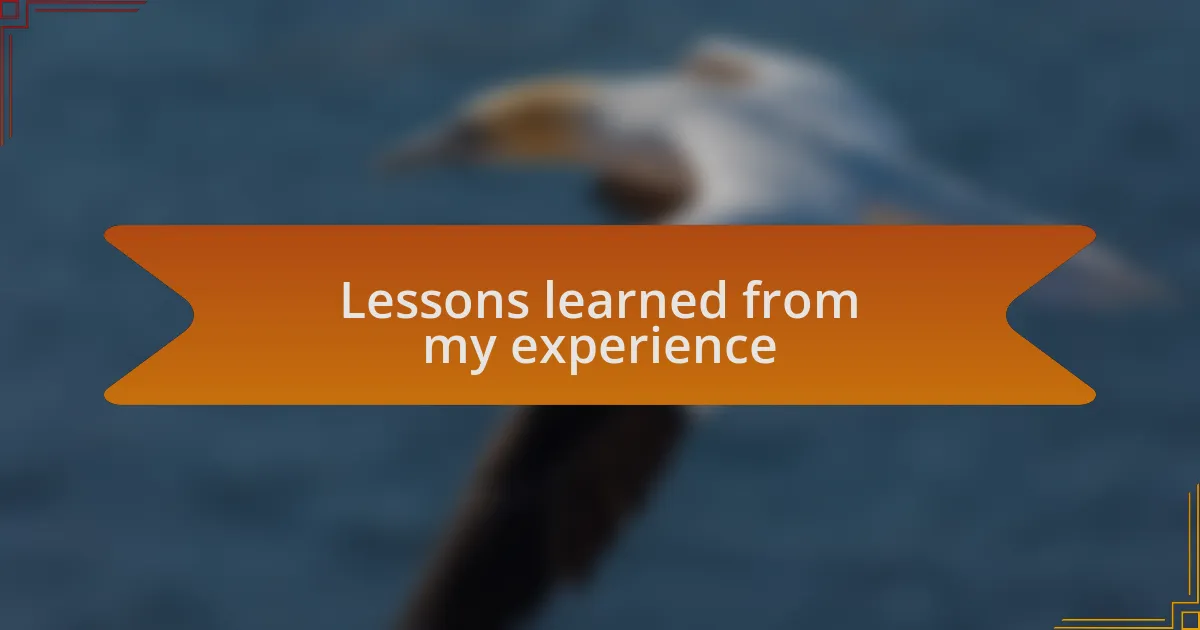 Lessons learned from my experience