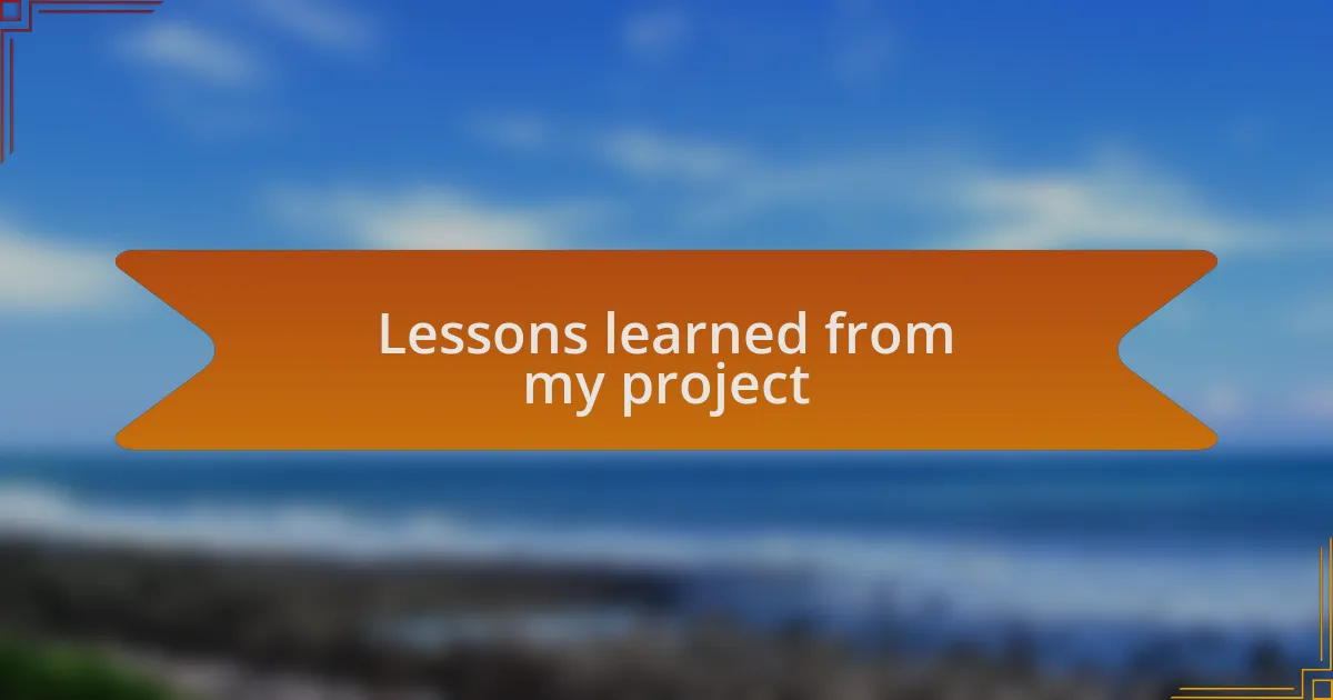 Lessons learned from my project