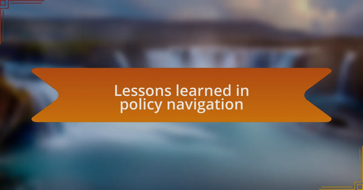 Lessons learned in policy navigation