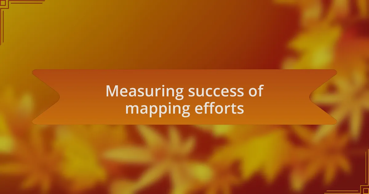 Measuring success of mapping efforts