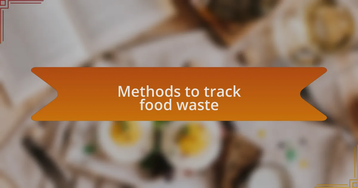 Methods to track food waste