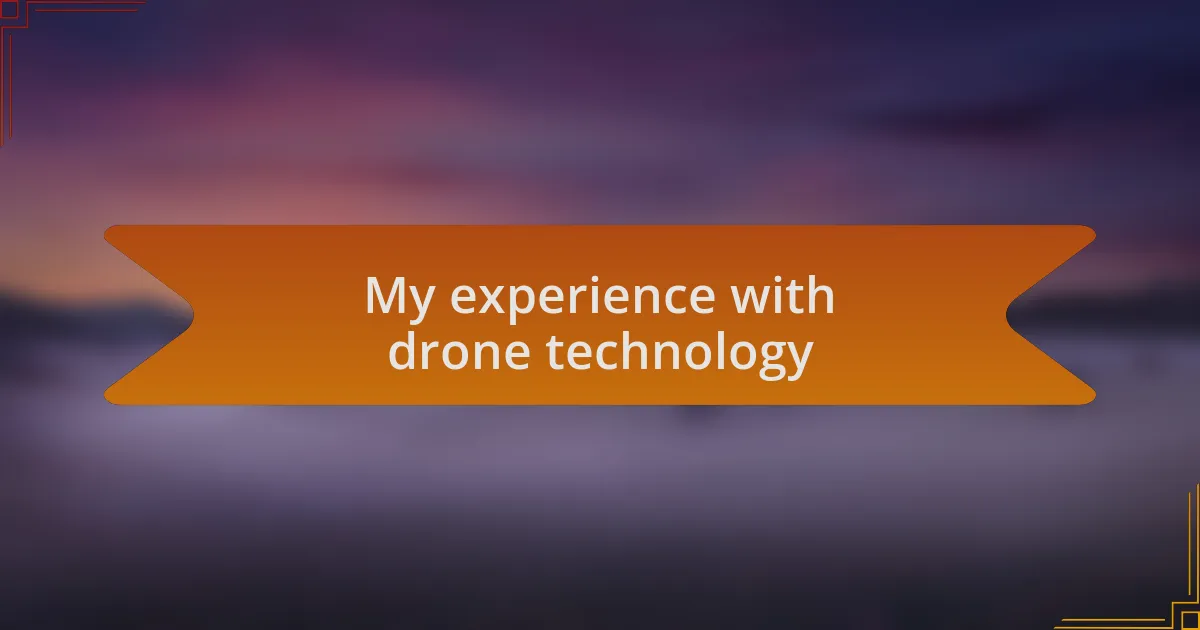 My experience with drone technology