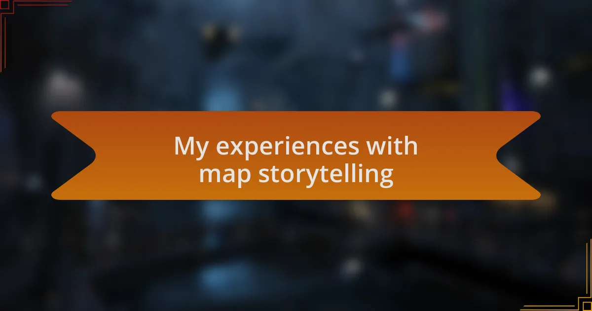 My experiences with map storytelling