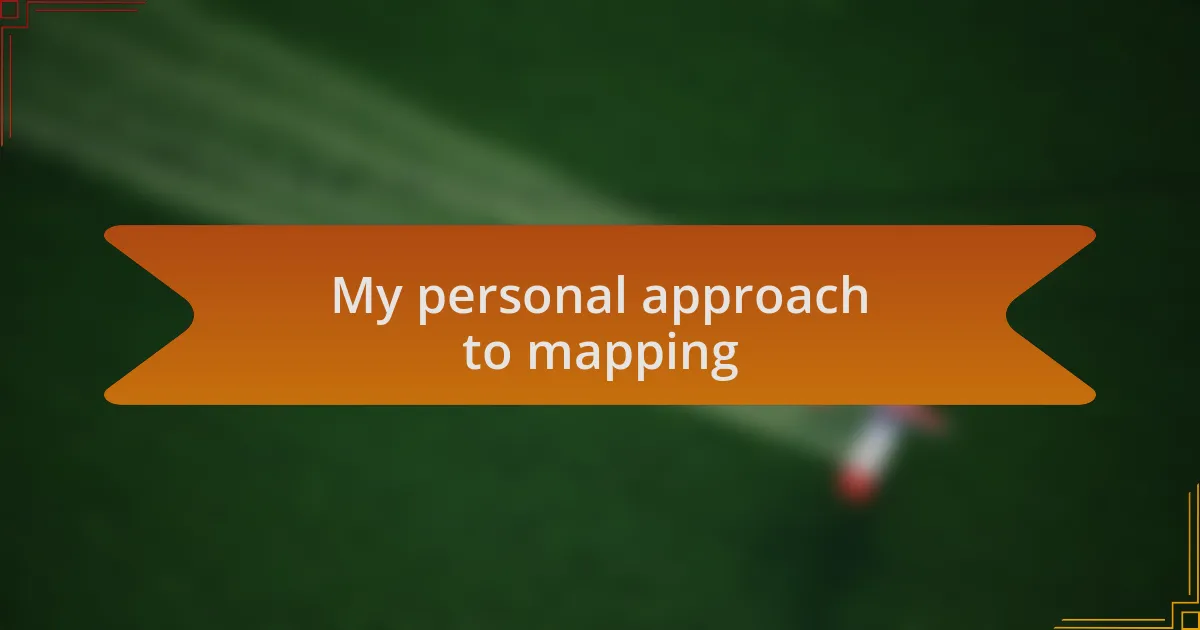My personal approach to mapping