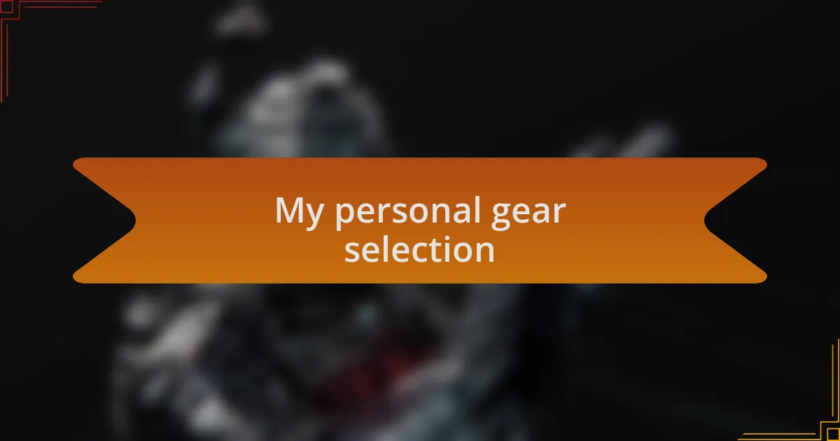My personal gear selection