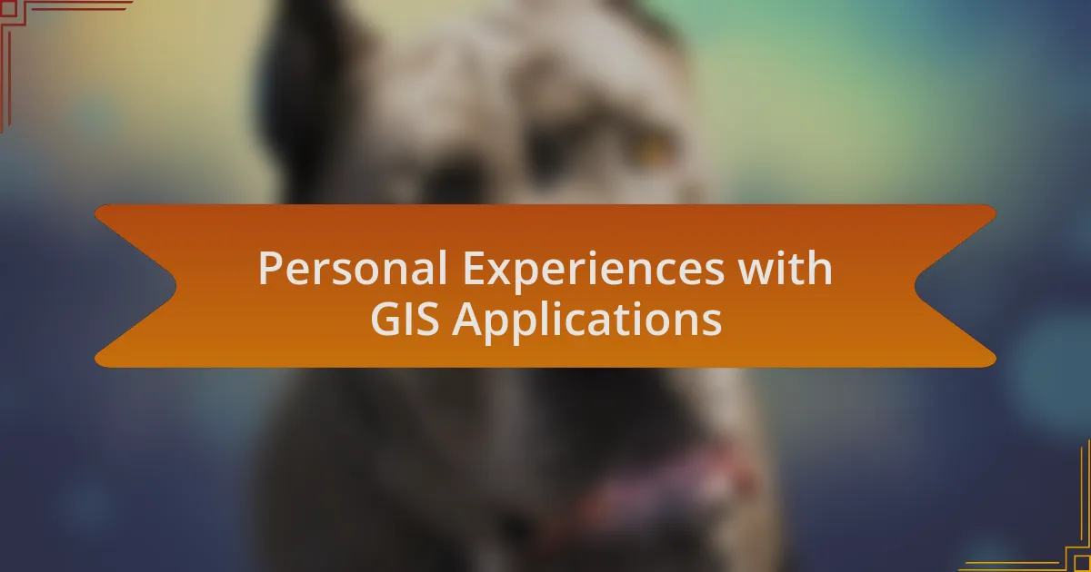 Personal Experiences with GIS Applications