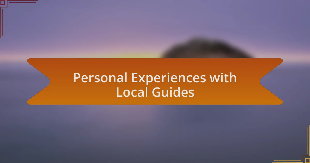 Personal Experiences with Local Guides