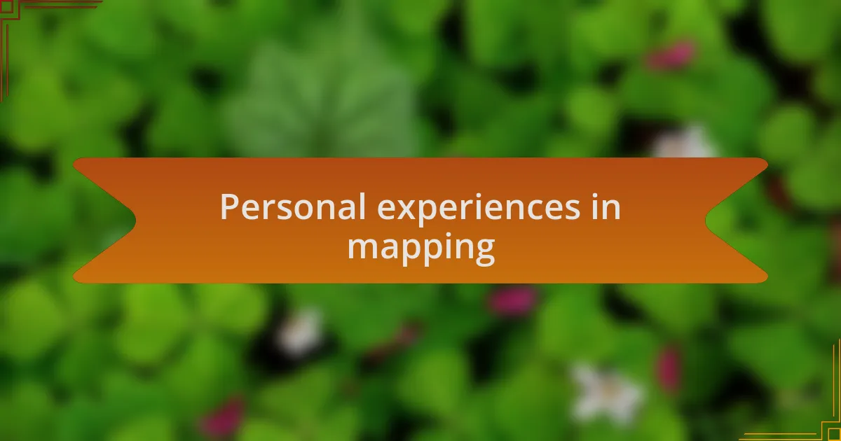 Personal experiences in mapping