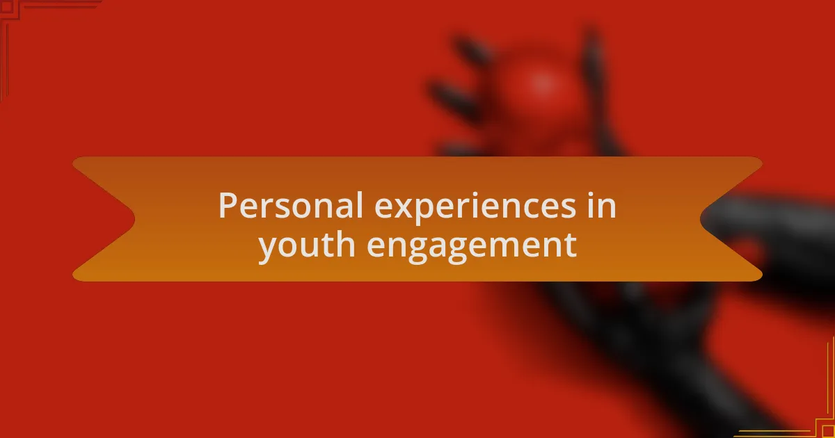 Personal experiences in youth engagement