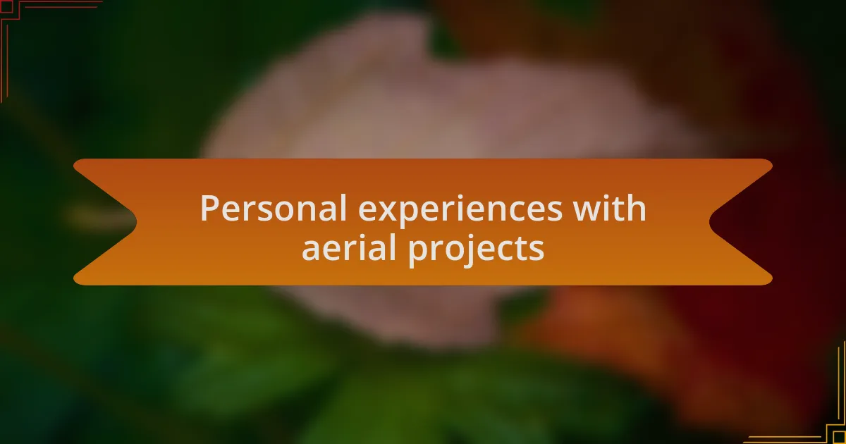 Personal experiences with aerial projects