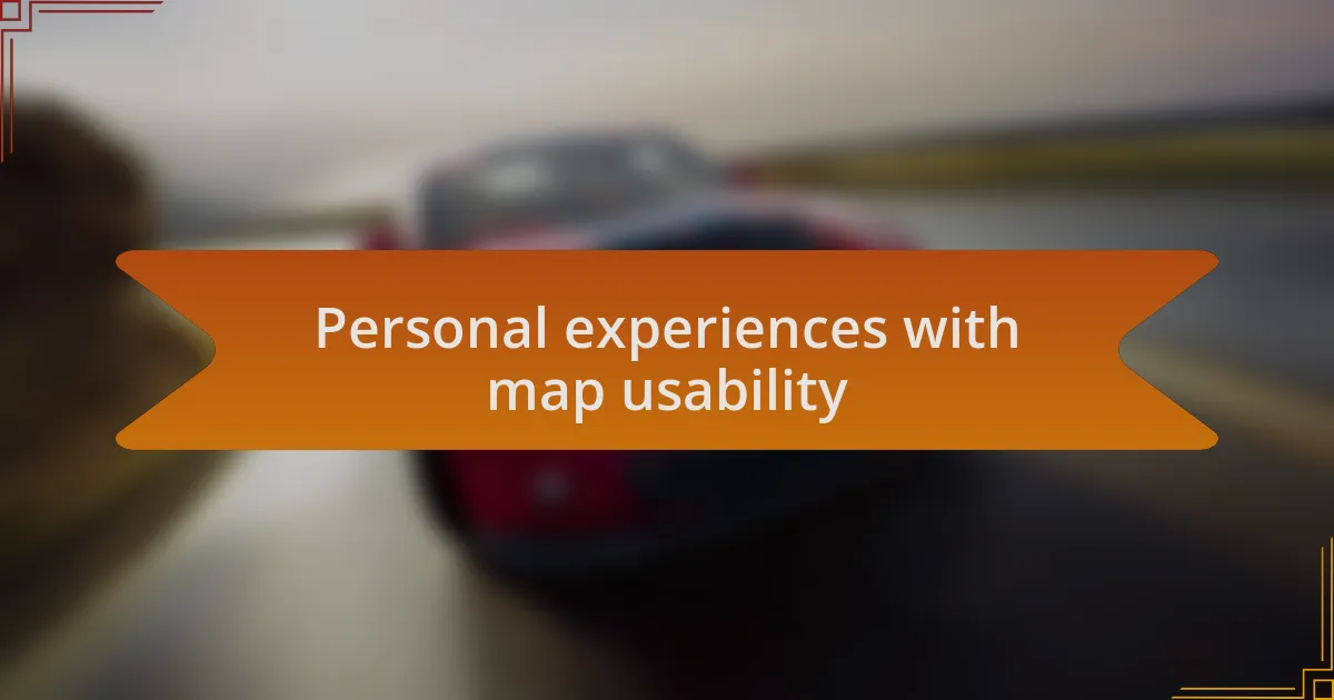 Personal experiences with map usability