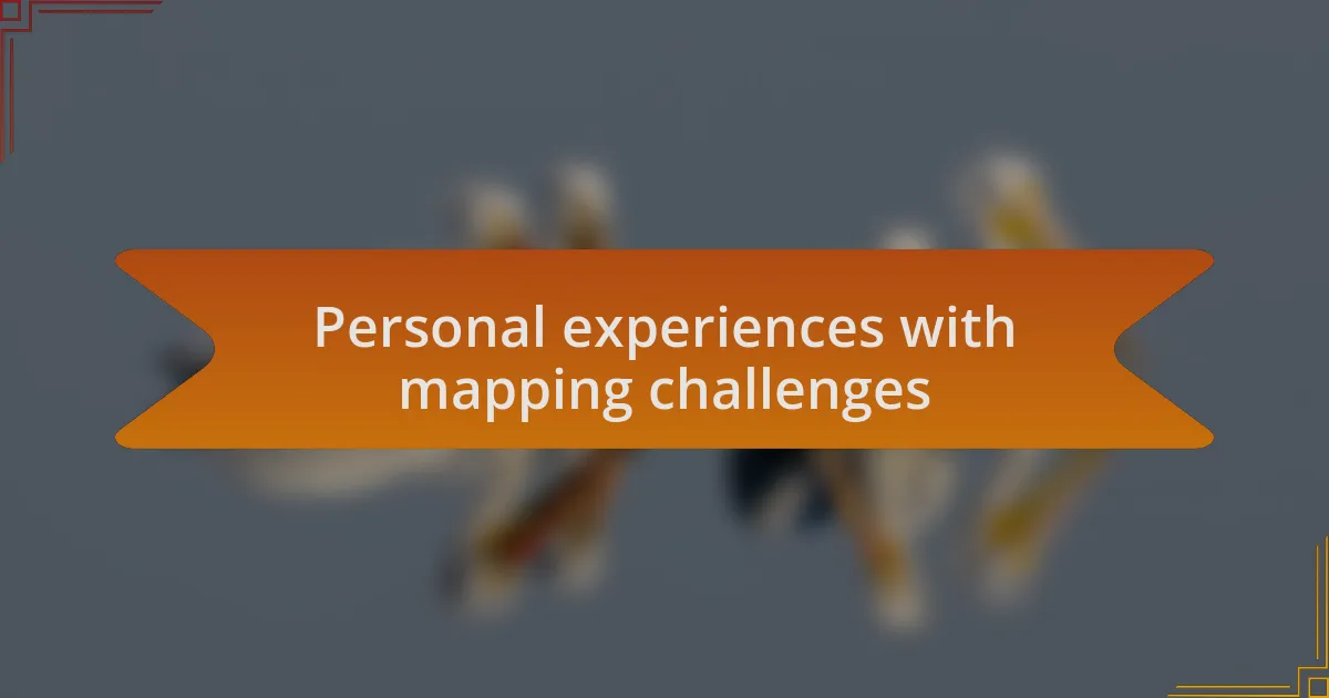 Personal experiences with mapping challenges