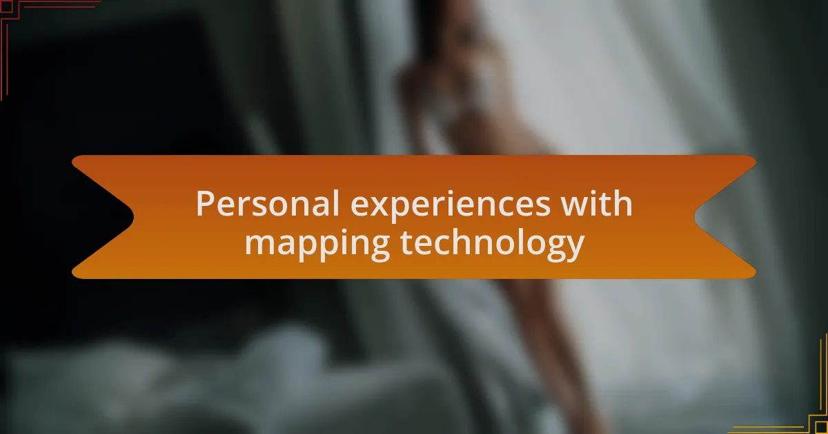 Personal experiences with mapping technology