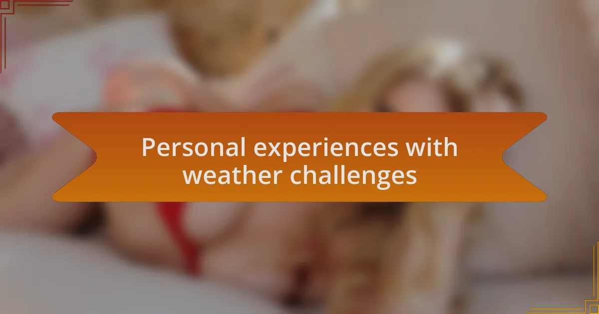 Personal experiences with weather challenges